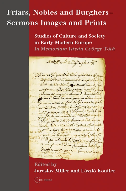 Friars, Nobles and Burghers - Sermons, Images and Prints: Studies of Culture and Society in Early-Modern Europe - In Memoriam István György Tóth - Image 1