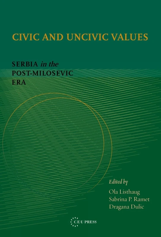 Civic and Uncivic Values: Serbia in the Post-Milosevic Era
