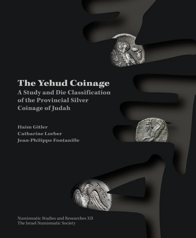 The Yehud Coinage: A Study and Die Classification of the Provincial Silver Coinage of Judah (Numismatic Studies and Researches)