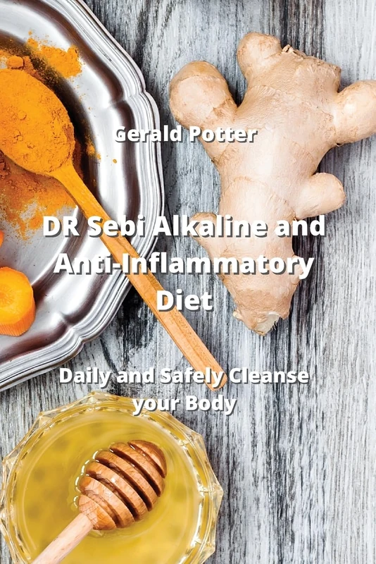 DR Sebi Alkaline and Anti-Inflammatory Diet: Daily and Safely Cleanse your Body
