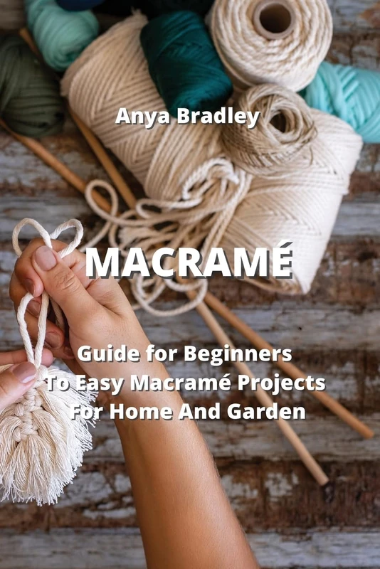 Macramé: Guide for Beginners To Easy Macramé Projects For Home And Garden - Image 1