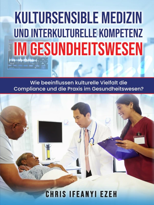 Kultursensible Medizin und interkulturelle Kompetenz im Gesundheitswesen: Wie beeinflussen kulturelle Vielfalt die Adhärenz und die Praxis im ... Kulturelle Kompetenz in Medizin & Pflege) - Image 1