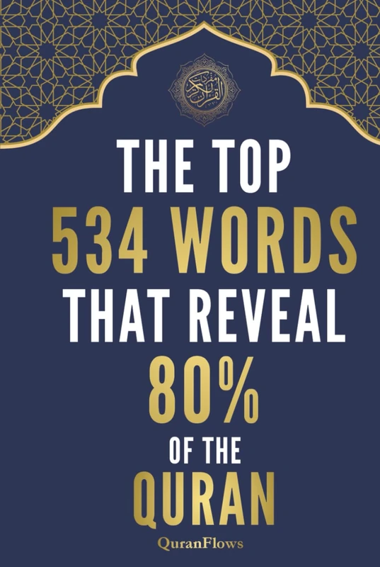The Top 534 Words That Reveal 80% of the Quran: Quran Words Made Simple: Arabic-to-English Meanings, Transliteration, and Clear Examples