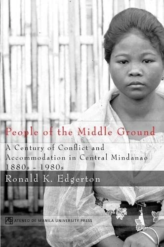 People of the Middle Ground: A Century of Conflict and Central Mindanao, 1880-1980s - Image 1