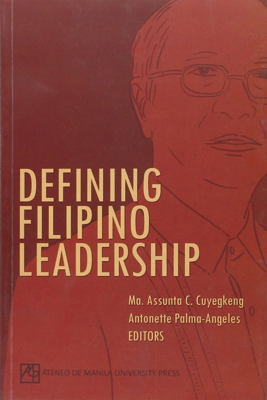 Defining Filipino Leadership (Leadership and Organization Studies): A Festschrift in Honor of Fr. Bienvenido F. Nebres, S.J