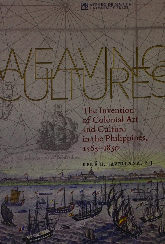 Weaving Cultures: The Invention of Colonial Art and Culture in the Philippines, 1565-1850