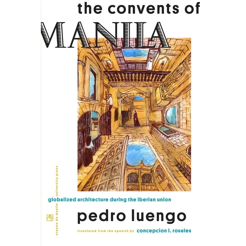 The Convents of Manila: Globalized Architecture During the Iberian Union