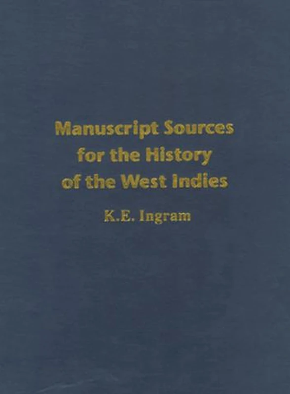 Manuscript Sources for the History of the West Indies: With Special Reference to Jamaica in the National Library of Jamaica and Supplementary Sources ... America, the United Kingdom and Elsewhere