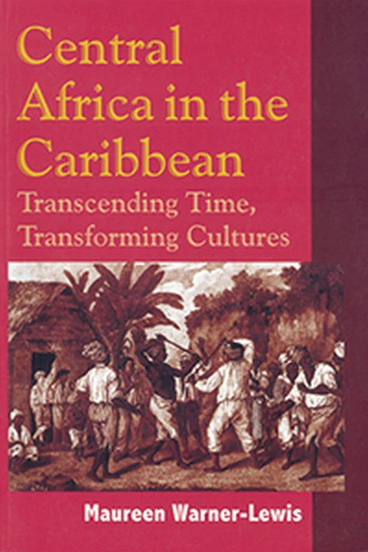 Central Africa in the Caribbean: Transcending Time, Transforming Cultures