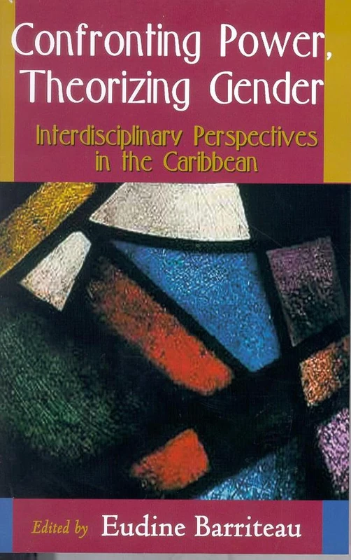 Confronting Power, Theorizing Gender: Interdisciplinary Perspectives in the Caribbean