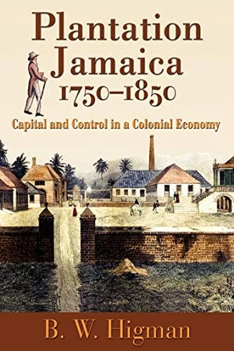 Plantation Jamaica, 1750-1850: Capital and Control in a Colonial Economy