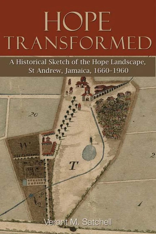 Hope Transformed: A Historical Sketch of the Hope Landscape, St Andrew, Jamaica, 1660-1960