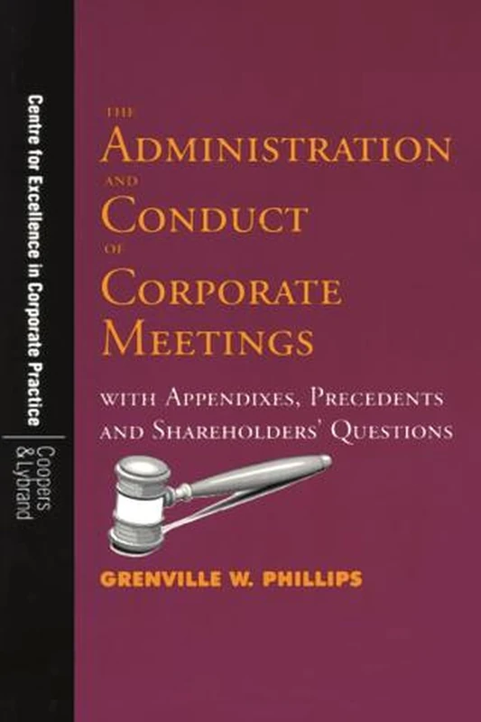 The Administration and Conduct of Corporate Meetings: With Appendixes, Precedents and Shareholders' Questions