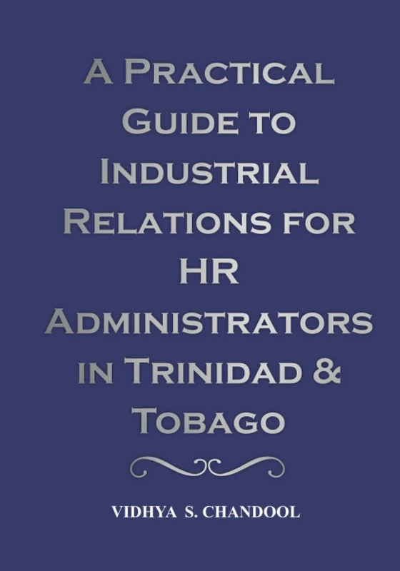A Practical Guide To Industrial Relations For HR Administrators In Trinidad & Tobago