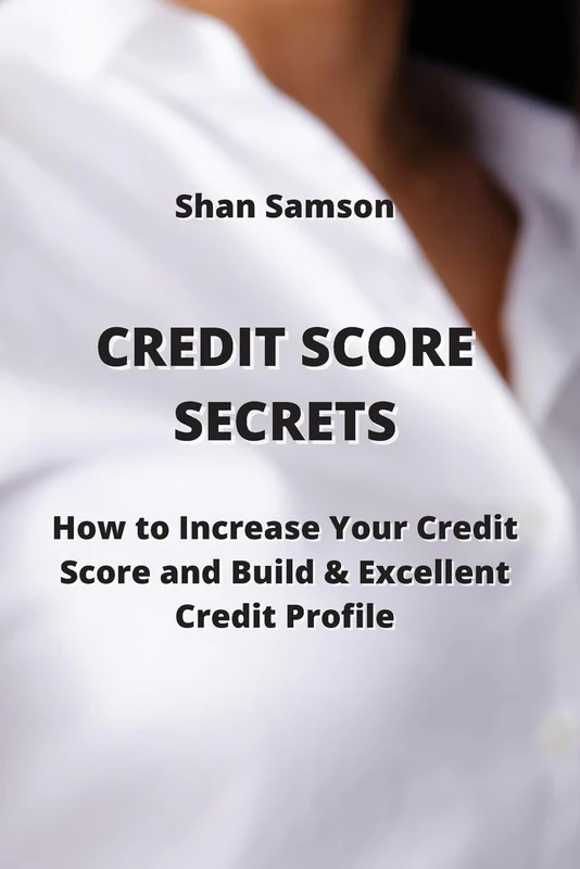 Credit Score Secrets: How to Increase Your Credit Score and Build & Excellent Credit Prohle