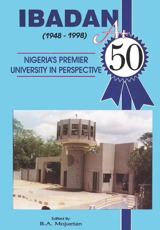 Ibadan at Fifty, 1948-1998: Nigeria's Premier University in Perspective