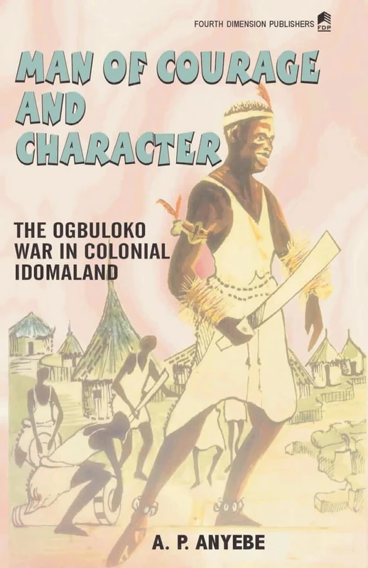 Man of Courage and Character: The Ogbuluko War in Colonial Idomaland