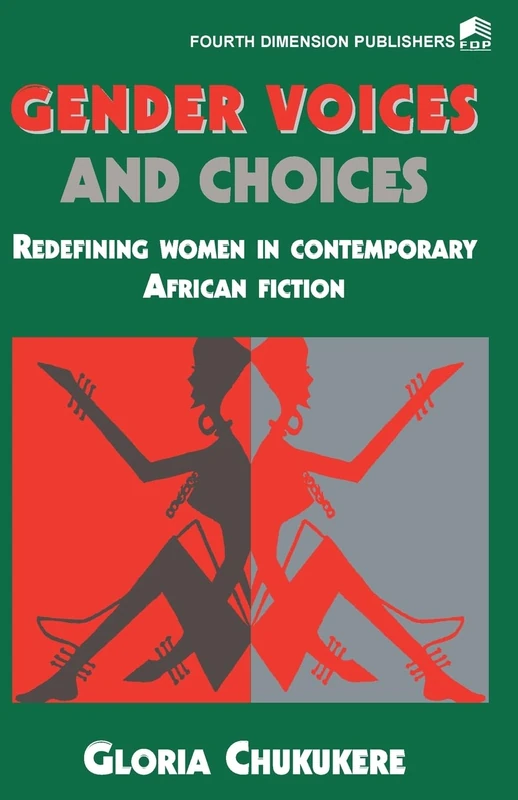 Gender Voices and Choices: Redefining Women in Contemporary African Fiction