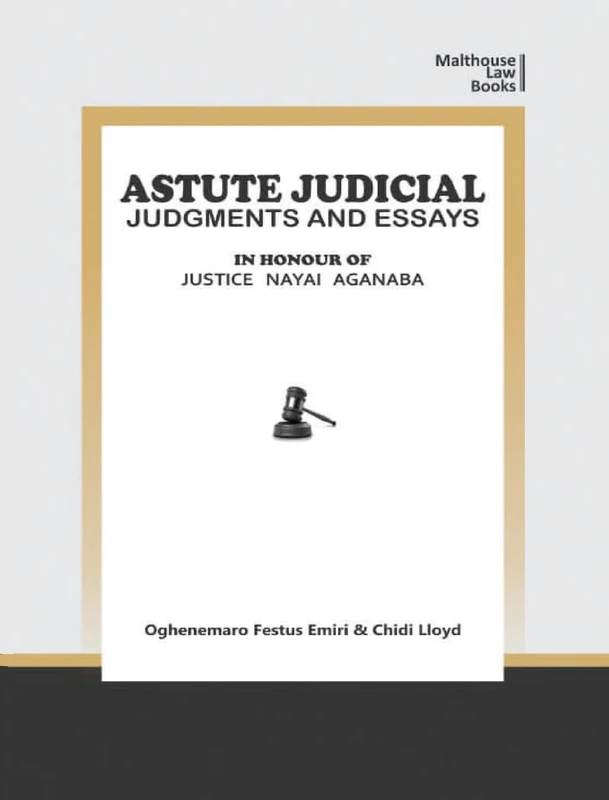 Astute Judical Judgements and Essays: In Honour of Justice Nayai Aganaba
