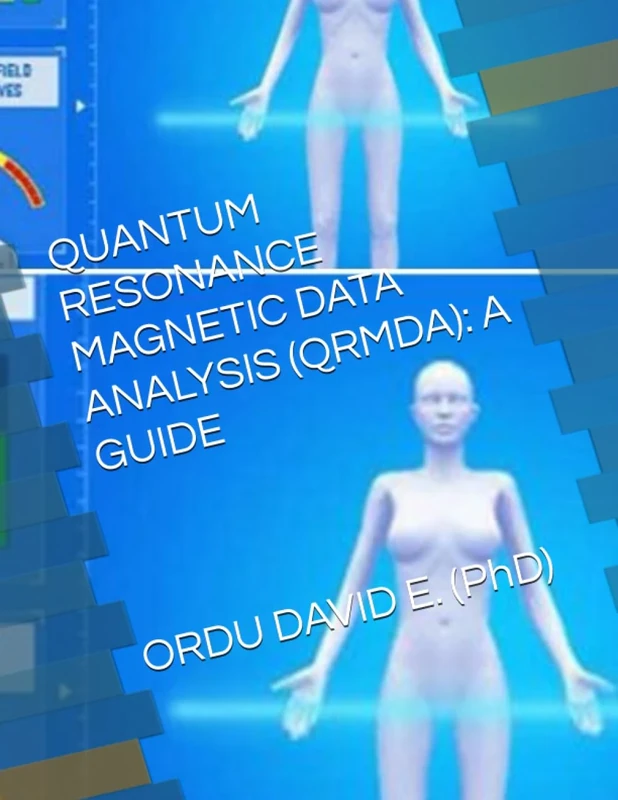 QUANTUM RESONANCE MAGNETIC DATA ANALYSIS (QRMDA): A GUIDE BY ORDU DAVID E. PhD. - Image 1