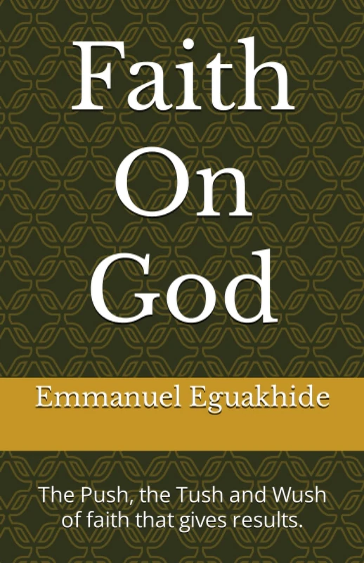 Faith On God: The Push, the Tush and Wush of Faith