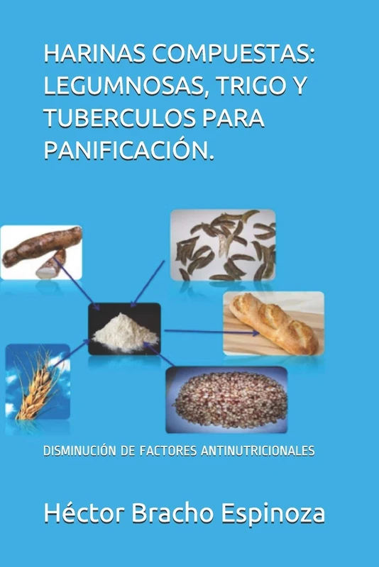 HARINAS COMPUESTAS: LEGUMNOSAS, TRIGO Y TUBERCULOS PARA PANIFICACIÓN.: DISMINUCIÓN DE FACTORES ANTINUTRICIONALES