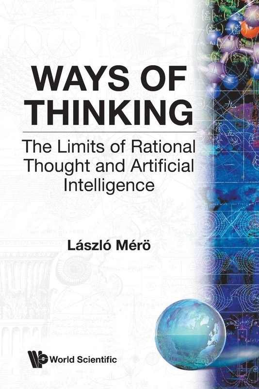 WAYS OF THINKING: THE LIMITS OF RATIONAL THOUGHT AND ARTIFICIAL INTELLIGENCE