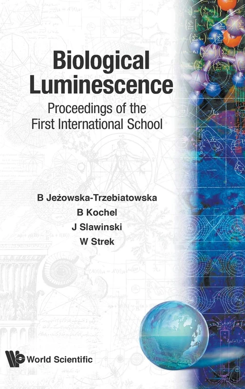 Biological Luminescence - Proceedings Of The First International School: Proceedings of the First International School - Wroclaw, Poland, 20 - 23 June 1989