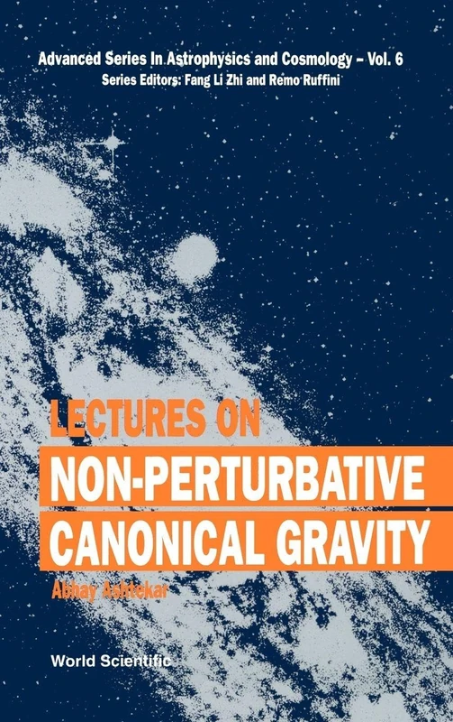Lectures On Non-perturbative Canonical Gravity: 6 (Advanced Series In Astrophysics And Cosmology)