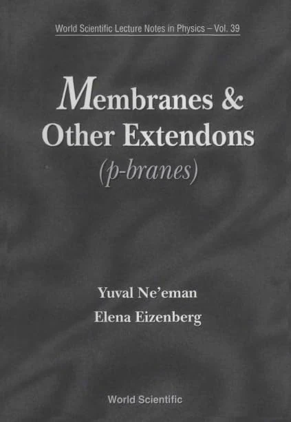 Membranes and Other Extendons: Classical and Quantum Mechanics of Extended Geometrical Objects (Lecture Notes in Physics): 39 (WORLD SCIENTIFIC LECTURE NOTES IN PHYSICS)
