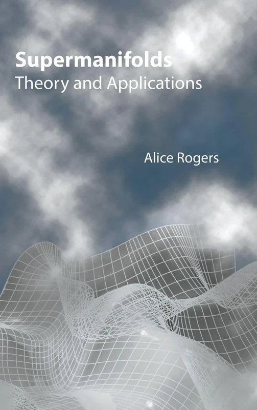Supermanifolds: Theory and Applications: THEORY & APPLICATIONS