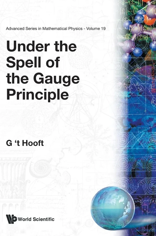Under The Spell Of The Gauge Principle: 19 (Advanced Series In Mathematical Physics)