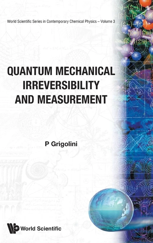 Quantum Mechanical Irreversibility And Measurement: 3 (World Scientific Series In Contemporary Chemical Physics)