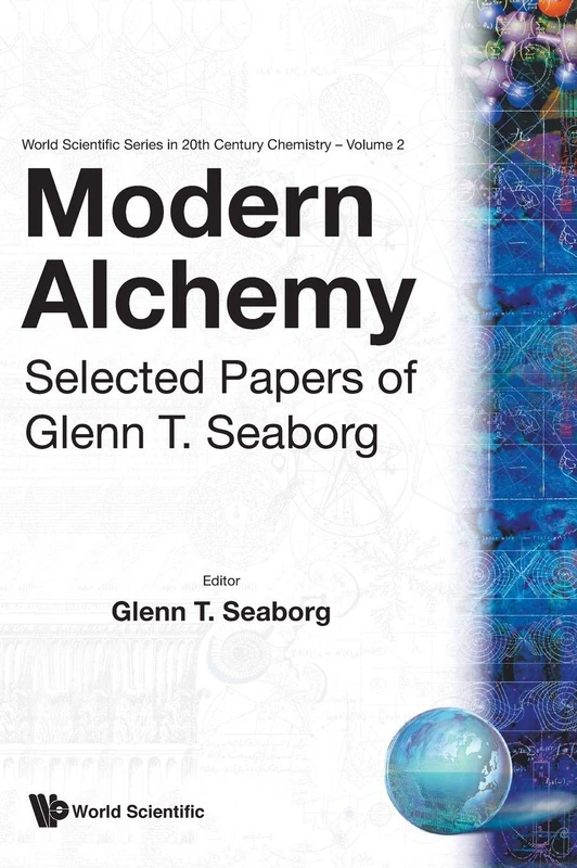 Modern Alchemy: Selected Papers Of Glenn T Seaborg: 2 (World Scientific Series in 20th-Century Chemistry)