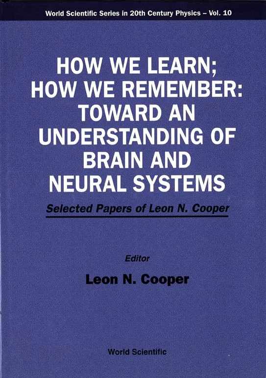 How We Learn, How We Remember: Toward an Understanding of Brain and Neural Systems - Selected Papers by Leon N.Cooper (World Scientific Series in 20th Century Physics): 10