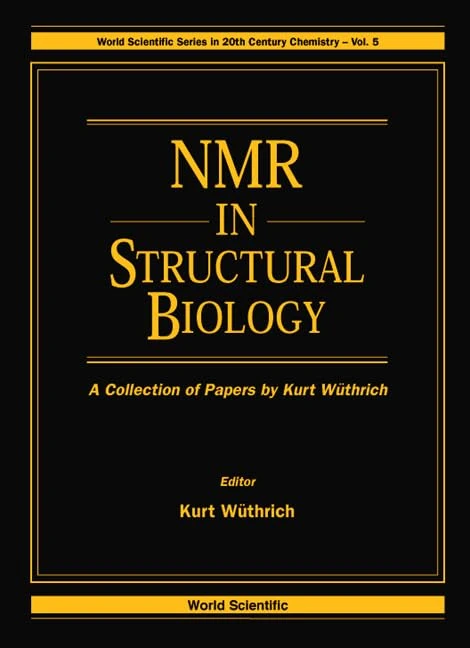 NMR in Structural Biology: A Collection of Works by Kurt Wuthrich: 5 (Series in 20th Century Chemistry) (World Scientific Series in 20th-Century Chemistry)