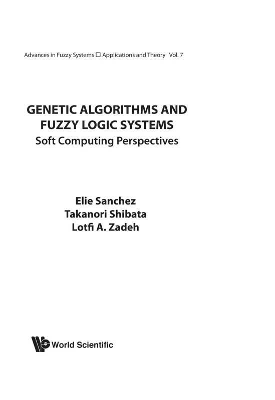 Genetic Algorithms And Fuzzy Logic Systems Soft Computing Perspectives: 7 (Advances In Fuzzy Systems-applications And Theory)