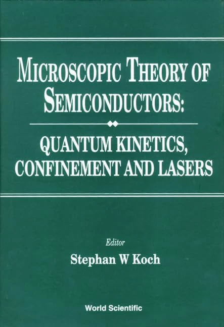Microscopic Theory of Semiconductors: Quantum Kinetics, Confinement and Lasers
