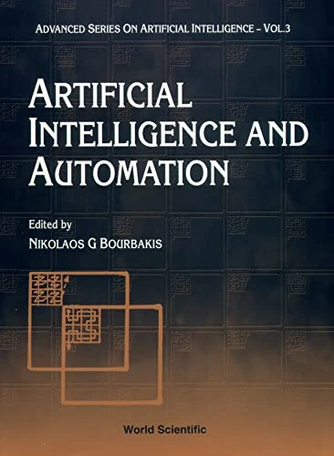 Artificial Intelligence and Automation (Advanced Series on Artificial Intelligence: Architecture, Languages & Algorithms): 3