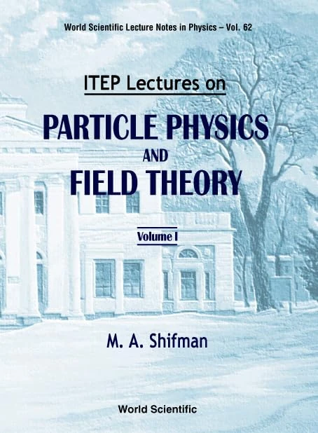 World Scientific ITEP Lectures on Particle Physics and Field Theory