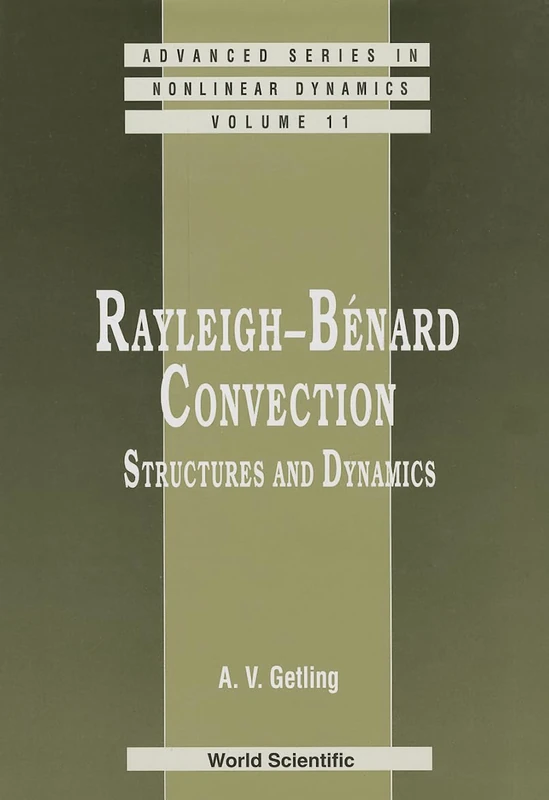 Rayleigh-Benard Convection: Structure and Dynamics (Advanced Series in Nonlinear Dynamics): Structures and Dynamics: 11