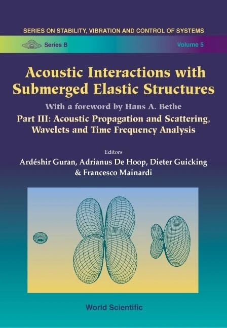 Acoustic Interactions with Submerged Elastic Structures: v. 3 (Series on Stability, Vibration & Control of Structures): Acoustic Propagation and ... Vibration And Control Of Systems, Series B)
