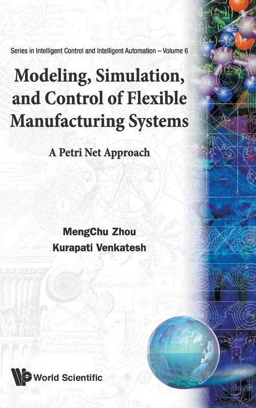 Modeling, Simulation, And Control Of Flexible Manufacturing Systems: A Petri Net Approach (Series in Intelligent Control and Intelligent Automation): 6