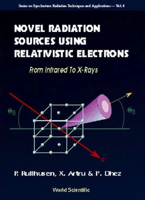 Novel Radiation Sources Using Relativistic Electrons: From Infrared to X-rays (Series on Synchrotron Radiation Techniques & Applications): 4 (Series ... Radiation Techniques And Applications)