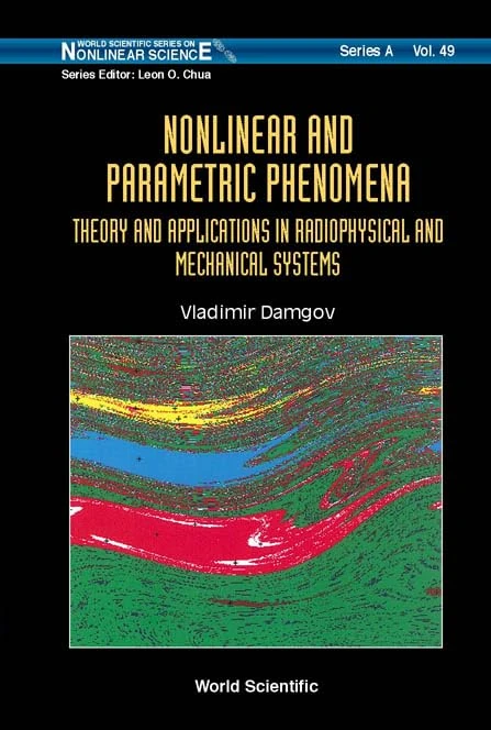 Nonlinear And Parametric Phenomena: Theory And Applications In Radiophysical And Mechanical Systems: 49 (World Scientific Series on Nonlinear Science Series A)