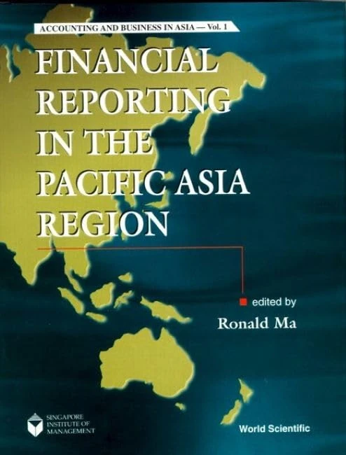 Financial Reporting in the Pacific Asia Region (Accounting and Business in Asia, Vol 1)