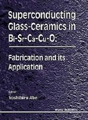 Superconducting Glass-Ceramics in BSCCO: Fabrication and Its Application