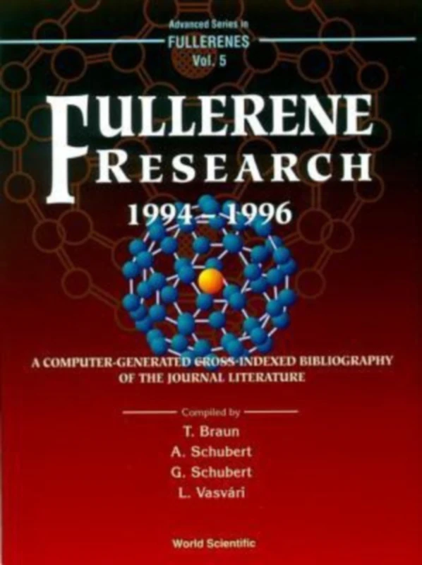Fullerene Research, 1994-96: A Computer-generated Cross-indexed Bibliography of the Journal Literature (Advanced Series in Fullerenes): 5