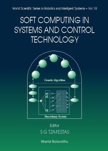 Soft Computing in Systems and Control Technology (Series in Robotics & Intelligent Systems): 18 (World Scientific Series In Robotics And Intelligent Systems)