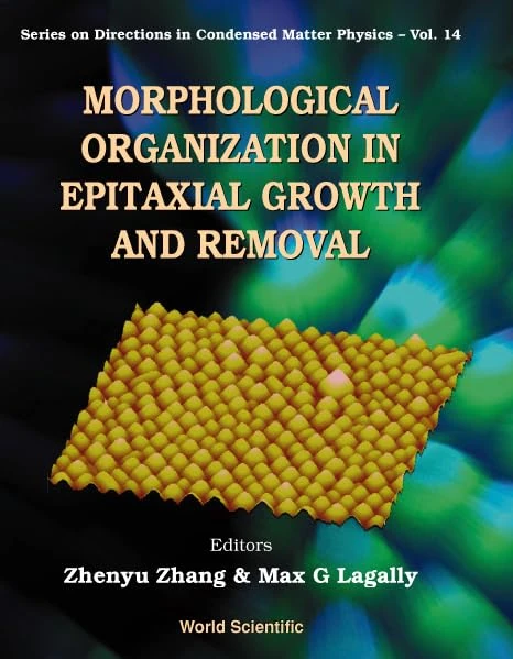 Morphological Organization in Epitaxial Growth and Removal (Series on Directions in Condensed Matter Physics): 14